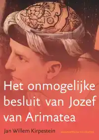 HET ONMOGELIJKE BESLUIT VAN JOZEF VAN ARIMATEA