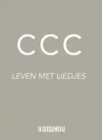 CCC. LEVEN MET LIEDJES