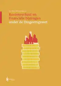 KOSTENVERHAAL EN FINANCIELE BIJDRAGEN ONDER DE OMGEVINGSWET