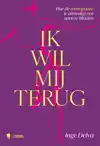 IK WIL MIJ TERUG