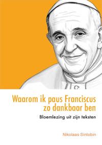 WAAROM IK PAUS FRANCISCUS ZO DANKBAAR BEN