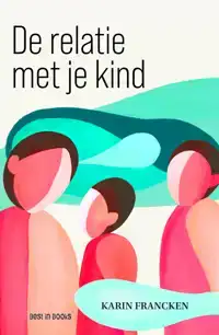 DE RELATIE MET JE KIND