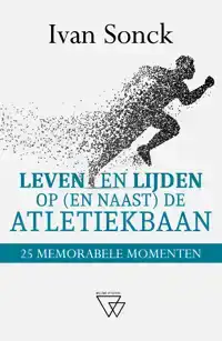 LEVEN EN LIJDEN OP (EN NAAST) DE ATLETIEKBAAN