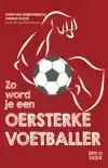 ZO WORD JE EEN OERSTERKE VOETBALLER