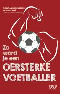 ZO WORD JE EEN OERSTERKE VOETBALLER