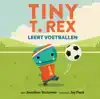 TINY T. REX LEERT VOETBALLEN