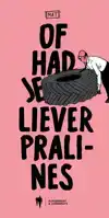 OF HAD JE LIEVER PRALINES?