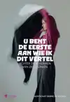 U BENT DE EERSTE AAN WIE IK DIT VERTEL