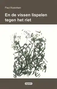 EN DE VISSEN LISPELEN TEGEN HET RIET