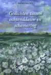 GEDICHTEN TUSSEN OCHTENDDAUW EN SCHEMERING