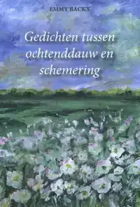 GEDICHTEN TUSSEN OCHTENDDAUW EN SCHEMERING
