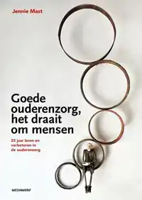 GOEDE OUDERENZORG, HET DRAAIT OM MENSEN