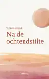 NA DE OCHTENDSTILTE