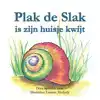 PLAK DE SLAK IS ZIJN HUISJE KWIJT