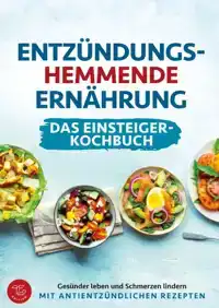 ENTZUNDUNGSHEMMENDE ERNAHRUNG - DAS EINSTEIGER-KOCHBUCH (S/W