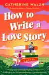 HOW TO WRITE A LOVE STORY