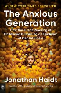 ANXIOUS GENERATION: HOW THE GREAT REWIRING OF CHILDHOOD IS C