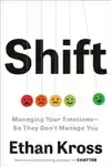SHIFT: MANAGING YOUR EMOTIONS--SO THEY DON'T MANAGE YOU