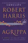 Agrippa: A Novel of Ancient Rome's Descent Into Dictatorship