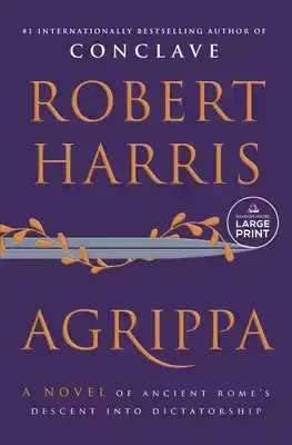 Agrippa: A Novel of Ancient Rome's Descent Into Dictatorship
