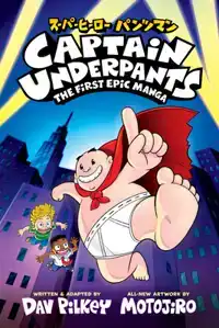 Captain Underpants: The First Epic Manga (from the Creator o