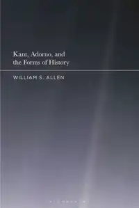 Kant, Adorno, and the Forms of History