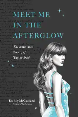 Meet Me in the Afterglow: The Annotated Poetry of Taylor Swi