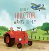 LITTLE TRACTOR WANTS TO FLY