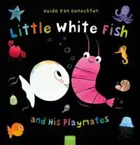 LITTLE WHITE FISH AND HIS PLAYMATES