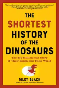 THE SHORTEST HISTORY OF THE DINOSAURS