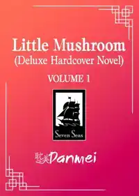Little Mushroom (Deluxe Hardcover Novel) Vol. 1