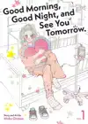 Good Morning, Good Night, and See You Tomorrow. Vol. 1