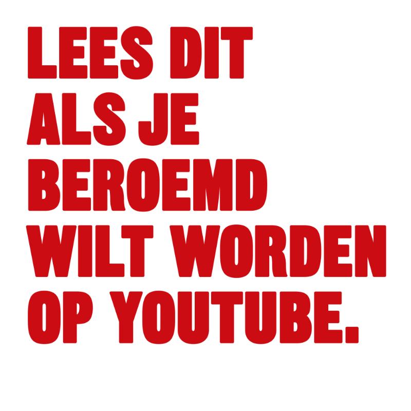 LEES DIT ALS JE BEROEMD WILT WORDEN OP YOUTUBE.