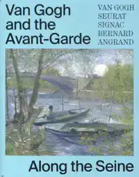 VAN GOGH AND THE AVANT-GARDE - ALONG THE SEINE
