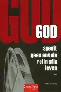 GOD SPEELT GEEN ENKELE ROL IN MIJN LEVEN ...