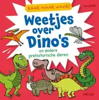 RAAR MAAR WAAR! WEETJES OVER DINO'S