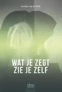 WAT JE ZEGT ZIE JE ZELF