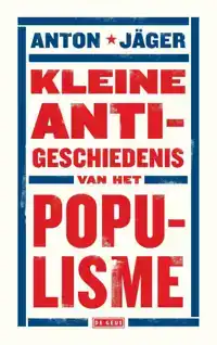 KLEINE ANTI-GESCHIEDENIS VAN HET POPULISME