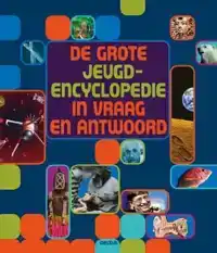 DE GROTE JEUGD ENCYCLOPEDIE IN VRAAG EN ANTWOORD