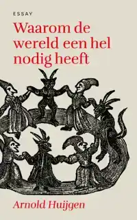 WAAROM DE WERELD EEN HEL NODIG HEEFT