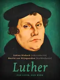 LUTHER, ZIJN LEVEN, ZIJN WERK