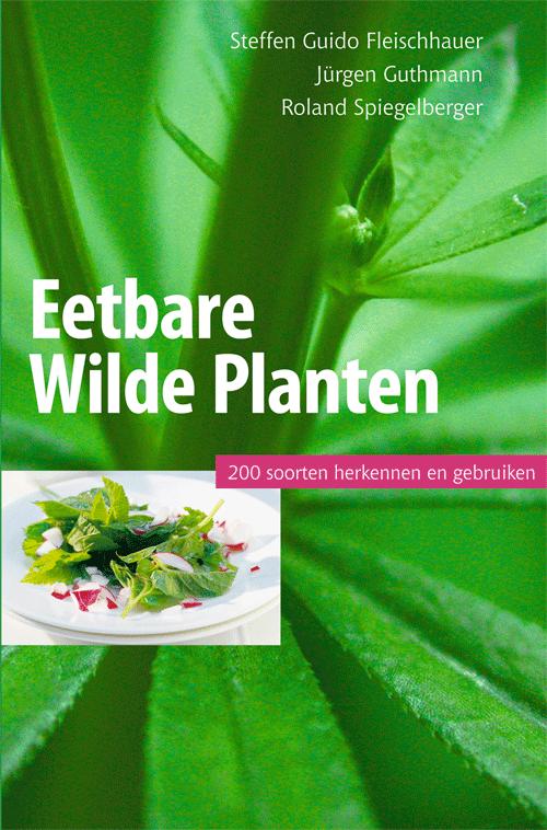 EETBARE WILDE PLANTEN, 200 SOORTEN HERKENNEN EN GEBRUIKEN