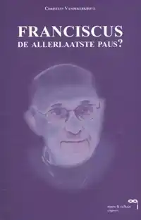 FRANCISCUS, DE ALLERLAATSTE PAUS?