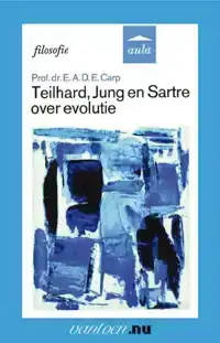 TEILHARD, JUNG EN SARTRE OVER EVOLUTIE