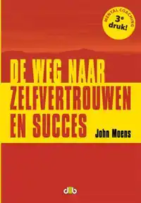 DE WEG NAAR ZELFVERTROUWEN EN SUCCES