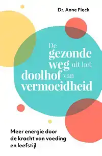 DE GEZONDE WEG UIT HET DOOLHOF VAN VERMOEIDHEID