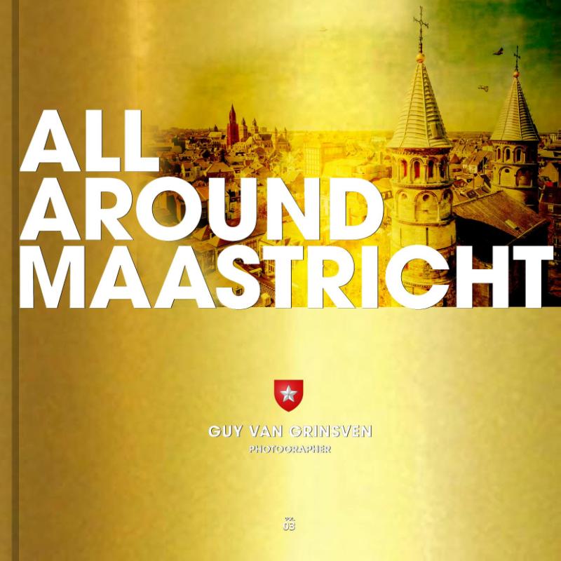 ALL AROUND MAASTRICHT BY GUY VAN GRINSVEN