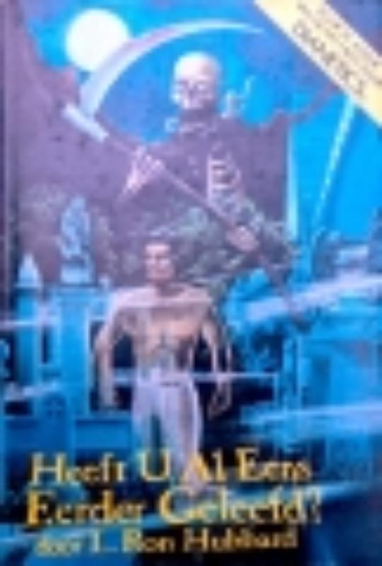 HEB JE AL EENS EERDER GELEEFD?