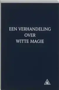 EEN VERHANDELING OVER WITTE MAGIE