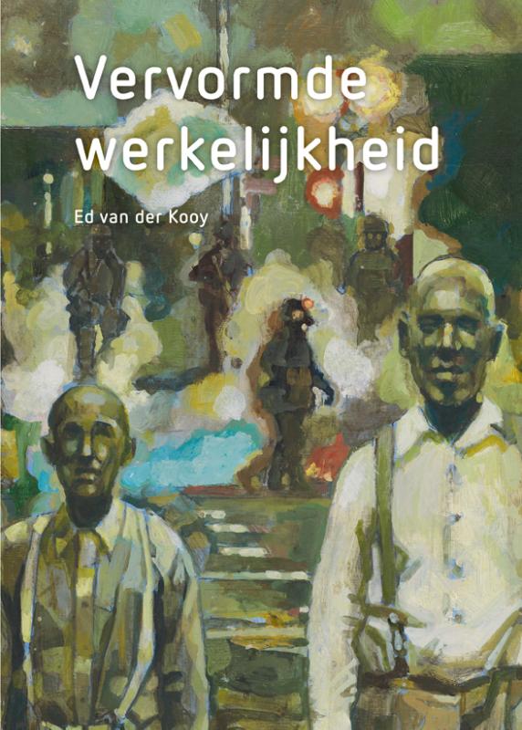 ED VAN DER KOOY - VERVORMDE WERKELIJKHEID